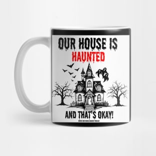 White background Our House I haunted and that's ok Mug